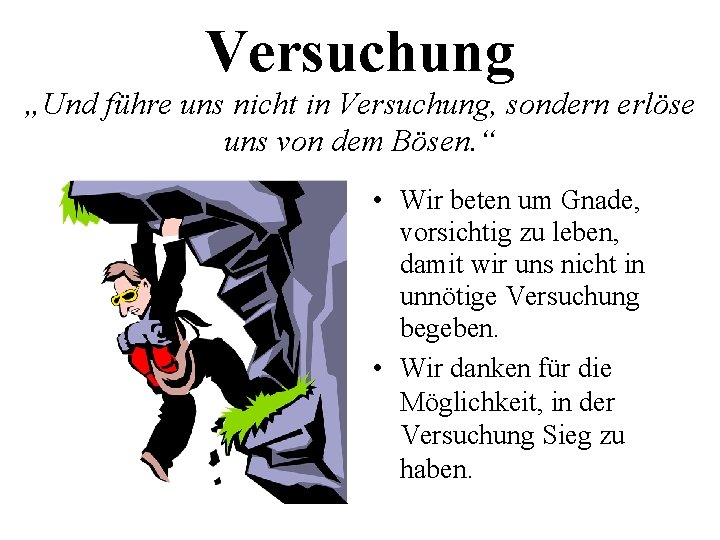 Versuchung „Und führe uns nicht in Versuchung, sondern erlöse uns von dem Bösen. “