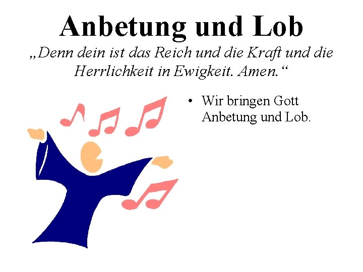 Anbetung und Lob „Denn dein ist das Reich und die Kraft und die Herrlichkeit