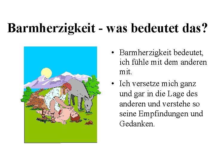 Barmherzigkeit - was bedeutet das? • Barmherzigkeit bedeutet, ich fühle mit dem anderen mit.