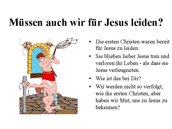 Müssen auch wir für Jesus leiden? • Die ersten Christen waren bereit für Jesus