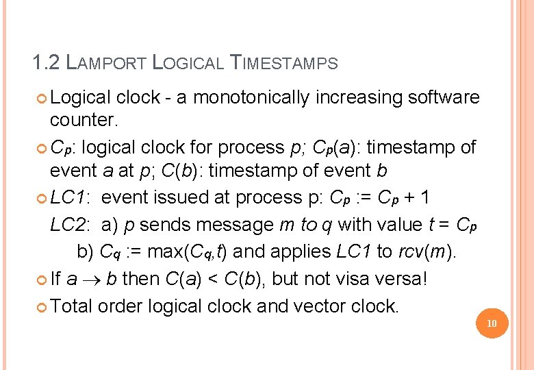 1. 2 LAMPORT LOGICAL TIMESTAMPS Logical clock - a monotonically increasing software counter. Cp: