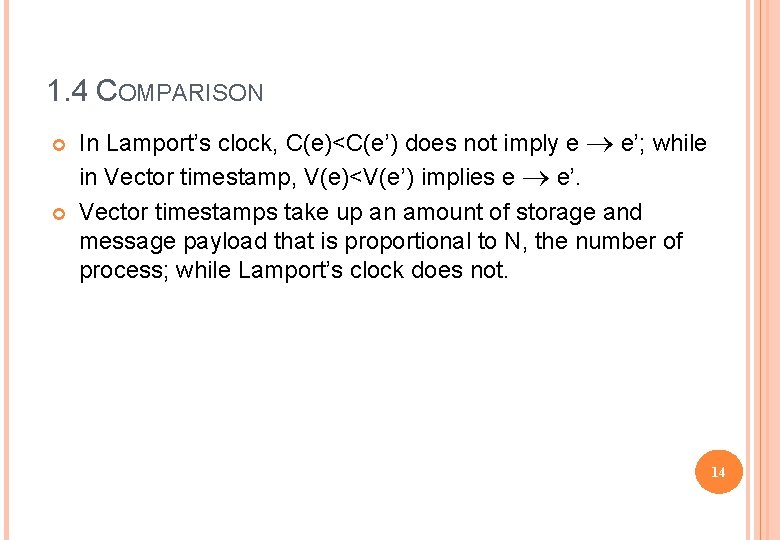 1. 4 COMPARISON In Lamport’s clock, C(e)<C(e’) does not imply e e’; while in