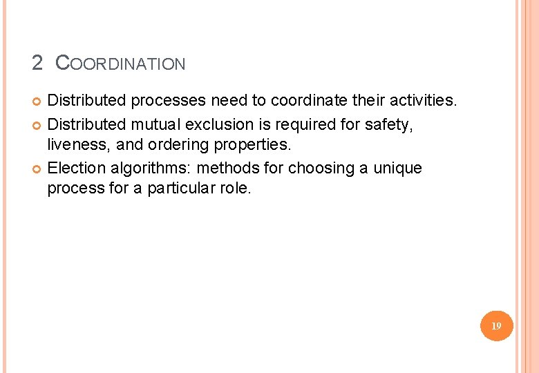 2 COORDINATION Distributed processes need to coordinate their activities. Distributed mutual exclusion is required
