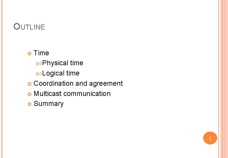 OUTLINE Time Physical time Logical time Coordination and agreement Multicast communication Summary 2 