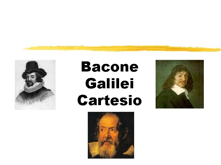 Bacone Galilei Cartesio 