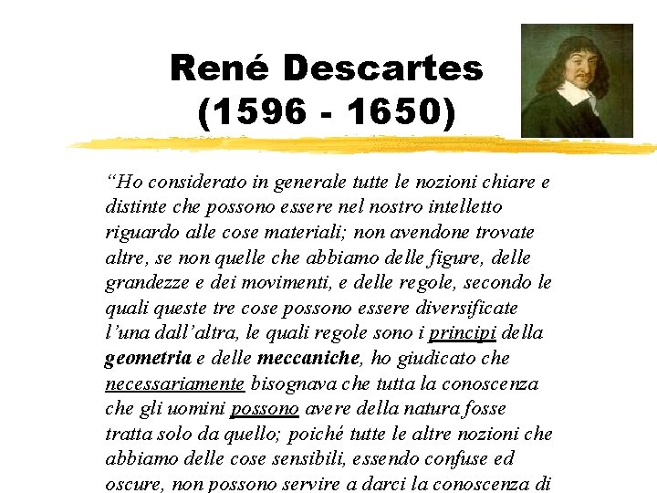 René Descartes (1596 - 1650) “Ho considerato in generale tutte le nozioni chiare e