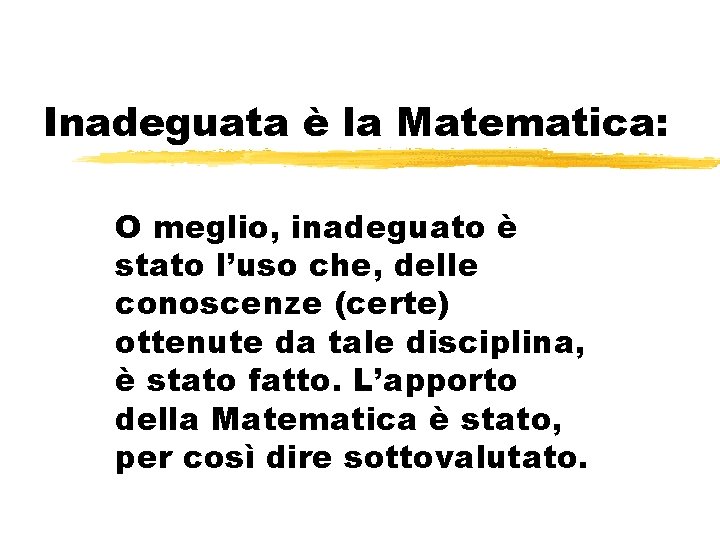 Inadeguata è la Matematica: O meglio, inadeguato è stato l’uso che, delle conoscenze (certe)