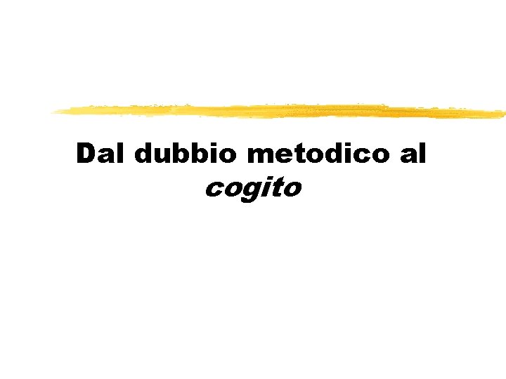 Dal dubbio metodico al cogito 