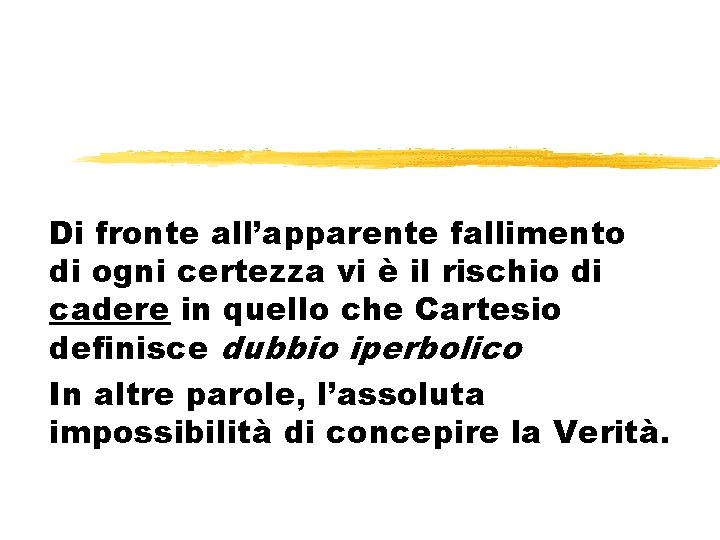 Di fronte all’apparente fallimento di ogni certezza vi è il rischio di cadere in