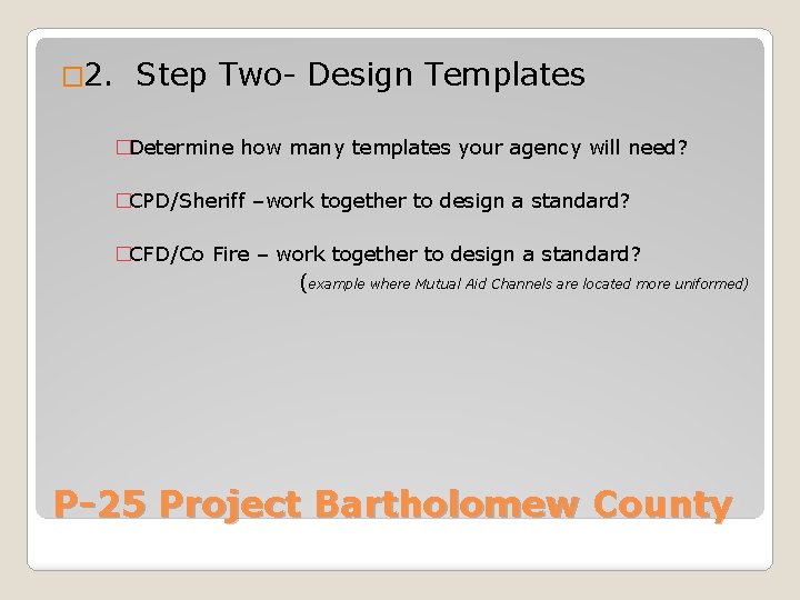 � 2. Step Two- Design Templates �Determine how many templates your agency will need?