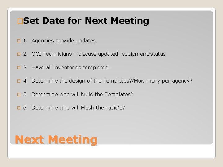 �Set Date for Next Meeting � 1. Agencies provide updates. � 2. OCI Technicians