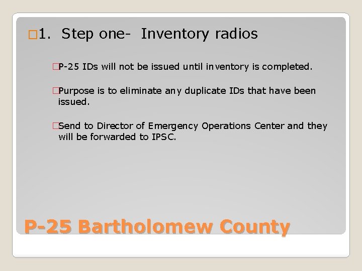 � 1. Step one- Inventory radios �P-25 IDs will not be issued until inventory