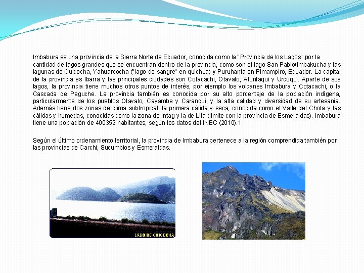 Imbabura es una provincia de la Sierra Norte de Ecuador, conocida como la "Provincia