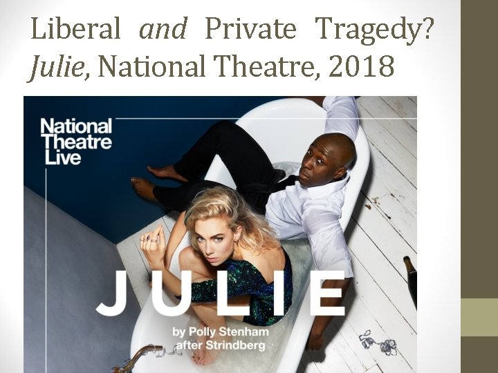 Liberal and Private Tragedy? Julie, National Theatre, 2018 
