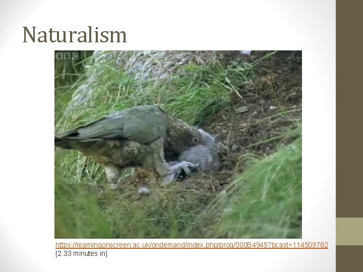 Naturalism https: //learningonscreen. ac. uk/ondemand/index. php/prog/000 B 4945? bcast=114509782 [2. 33 minutes in] 