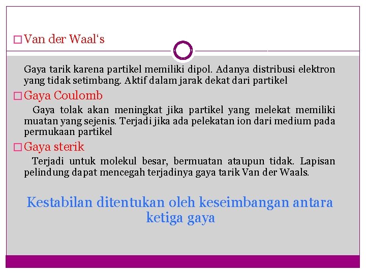 � Van der Waal‘s Gaya tarik karena partikel memiliki dipol. Adanya distribusi elektron yang