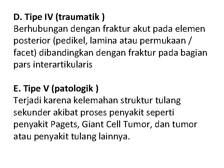 D. Tipe IV (traumatik ) Berhubungan dengan fraktur akut pada elemen posterior (pedikel, lamina D. Tipe IV (traumatik ) Berhubungan dengan fraktur akut pada elemen posterior (pedikel, lamina