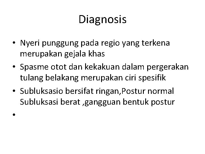 Diagnosis • Nyeri punggung pada regio yang terkena merupakan gejala khas • Spasme otot Diagnosis • Nyeri punggung pada regio yang terkena merupakan gejala khas • Spasme otot
