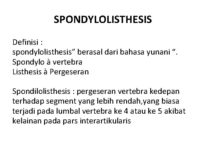 SPONDYLOLISTHESIS Definisi : spondylolisthesis” berasal dari bahasa yunani “. Spondylo à vertebra Listhesis à