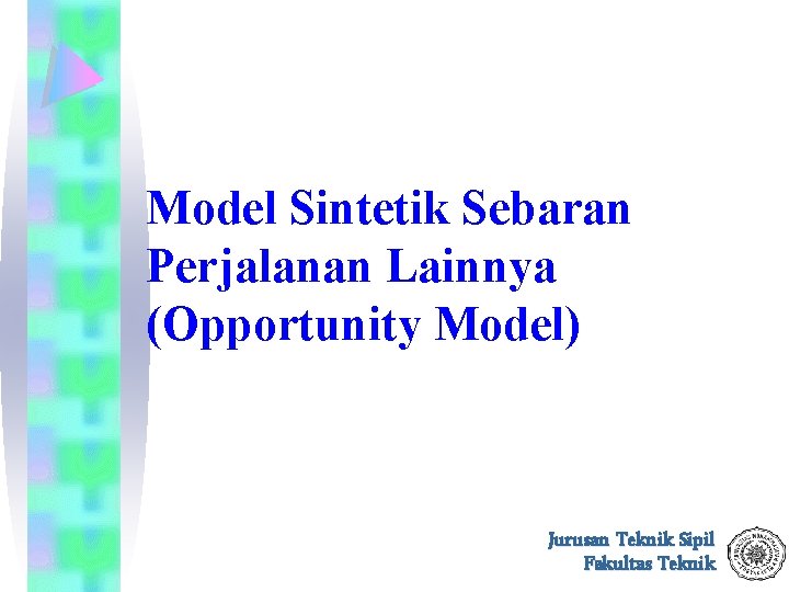 Model Sintetik Sebaran Perjalanan Lainnya (Opportunity Model) Jurusan Teknik Sipil Fakultas Teknik 