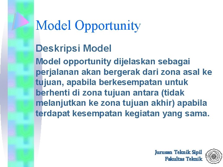 Model Opportunity Deskripsi Model opportunity dijelaskan sebagai perjalanan akan bergerak dari zona asal ke