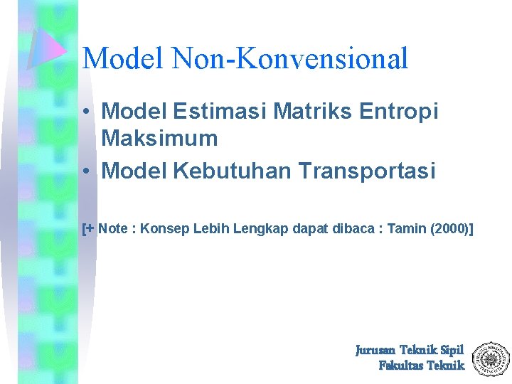 Model Non-Konvensional • Model Estimasi Matriks Entropi Maksimum • Model Kebutuhan Transportasi [+ Note