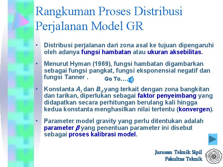 Rangkuman Proses Distribusi Perjalanan Model GR • Distribusi perjalanan dari zona asal ke tujuan