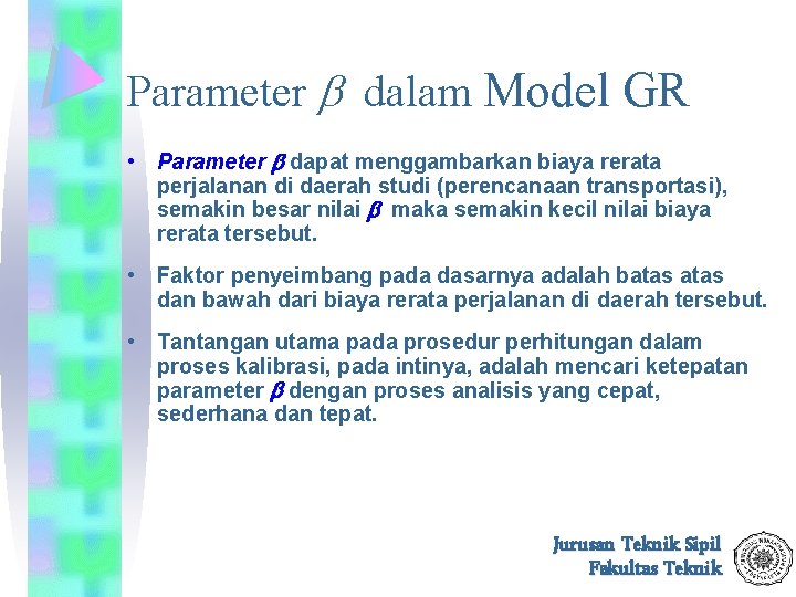 Parameter dalam Model GR • Parameter dapat menggambarkan biaya rerata perjalanan di daerah studi