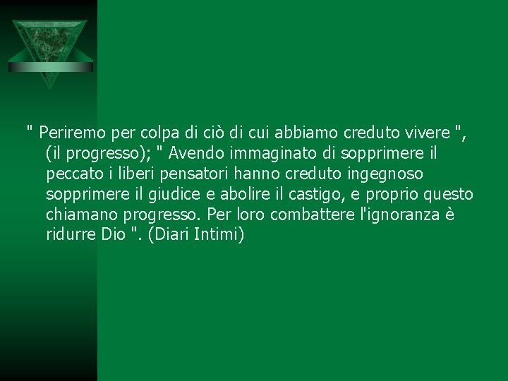 " Periremo per colpa di ciò di cui abbiamo creduto vivere ", (il progresso);