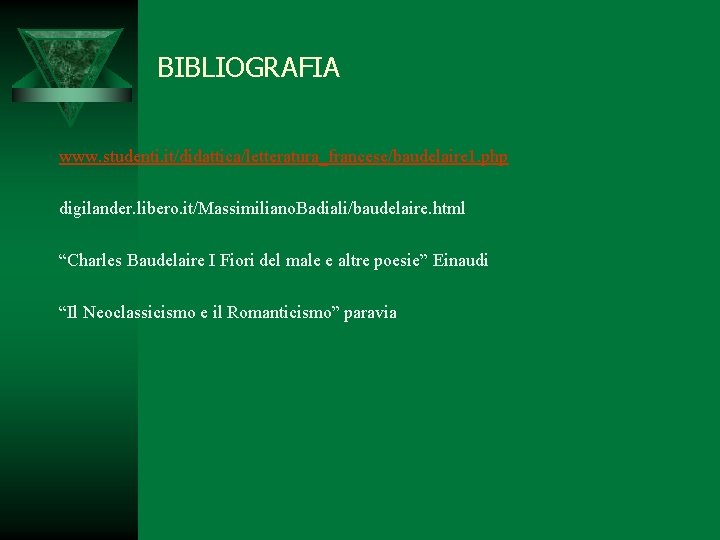 BIBLIOGRAFIA www. studenti. it/didattica/letteratura_francese/baudelaire 1. php digilander. libero. it/Massimiliano. Badiali/baudelaire. html “Charles Baudelaire I