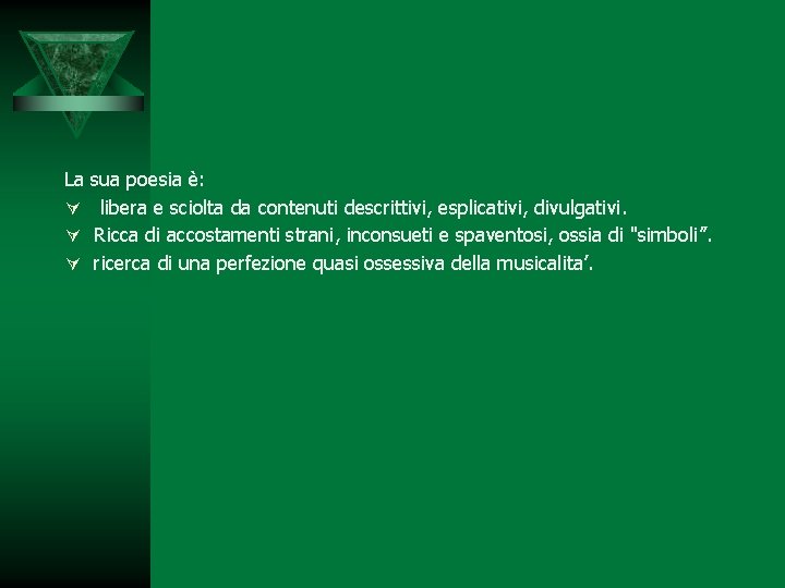 La sua poesia è: Ú libera e sciolta da contenuti descrittivi, esplicativi, divulgativi. Ú