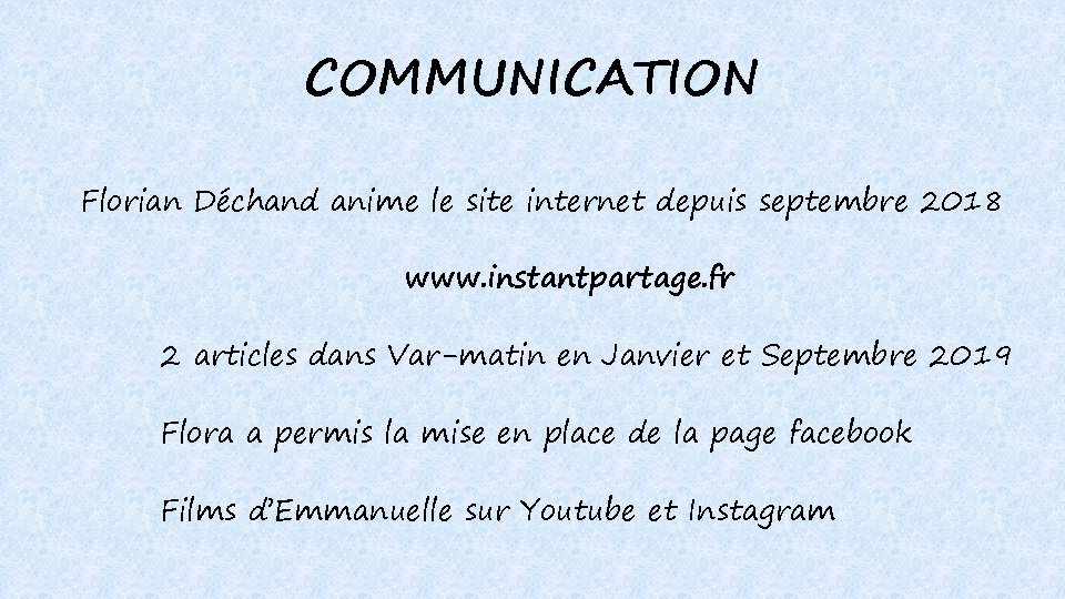 COMMUNICATION Florian Déchand anime le site internet depuis septembre 2018 www. instantpartage. fr 2