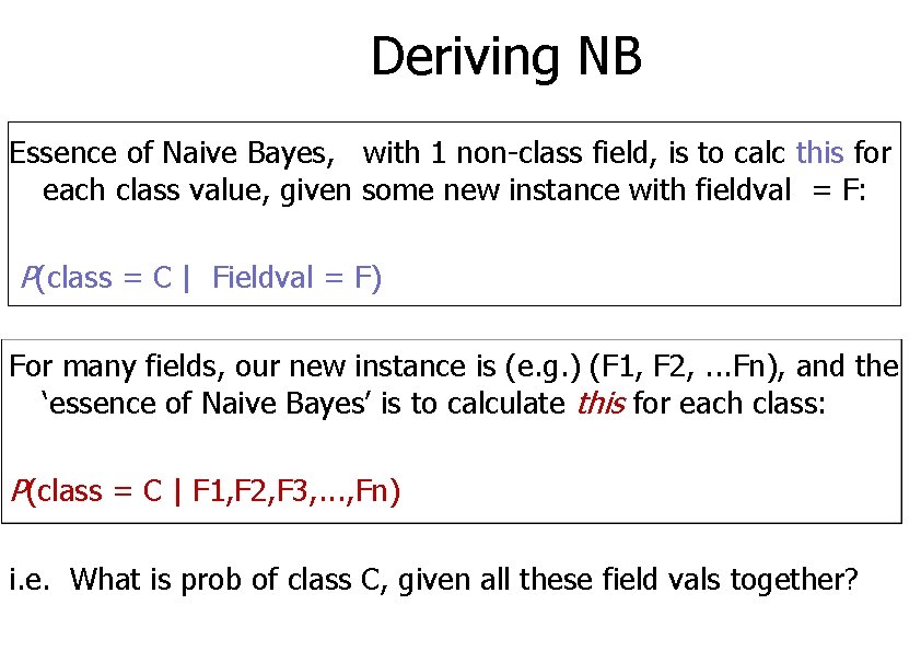 Deriving NB Essence of Naive Bayes, with 1 non-class field, is to calc this