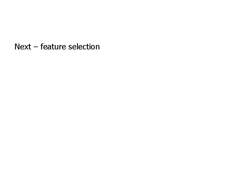 Next – feature selection 