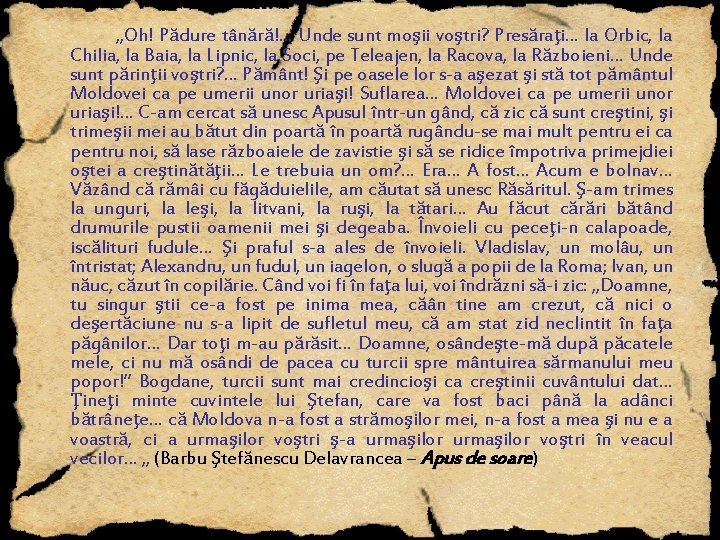 „Oh! Pădure tânără!… Unde sunt moşii voştri? Presăraţi… la Orbic, la Chilia, la Baia,