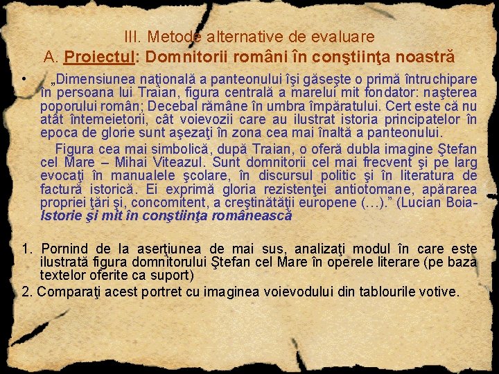 III. Metode alternative de evaluare A. Proiectul: Domnitorii români în conştiinţa noastră • „Dimensiunea