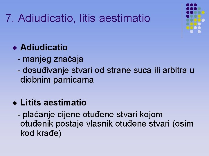 7. Adiudicatio, litis aestimatio l Adiudicatio - manjeg značaja - dosuđivanje stvari od strane