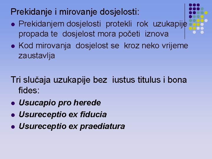 Prekidanje i mirovanje dosjelosti: l l Prekidanjem dosjelosti protekli rok uzukapije propada te dosjelost