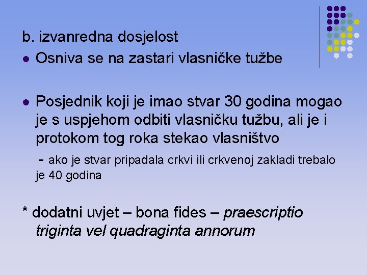 b. izvanredna dosjelost l Osniva se na zastari vlasničke tužbe l Posjednik koji je