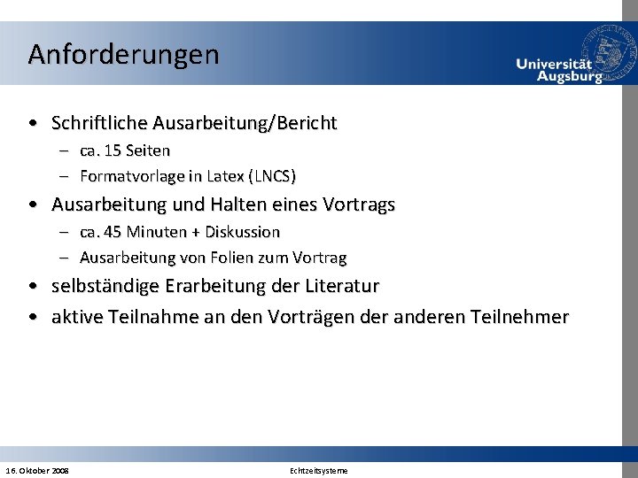 Anforderungen • Schriftliche Ausarbeitung/Bericht – ca. 15 Seiten – Formatvorlage in Latex (LNCS) •