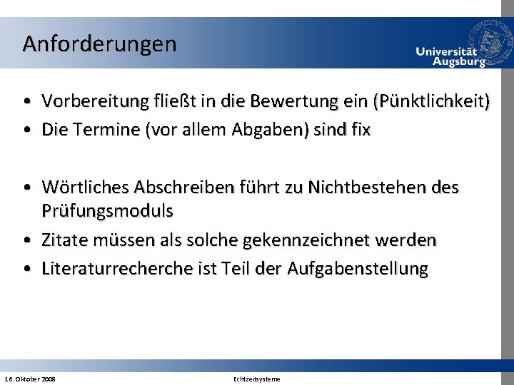 Anforderungen • Vorbereitung fließt in die Bewertung ein (Pünktlichkeit) • Die Termine (vor allem