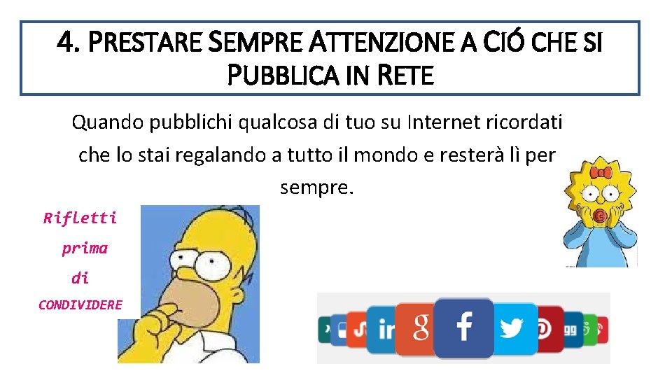4. PRESTARE SEMPRE ATTENZIONE A CIÓ CHE SI PUBBLICA IN RETE Quando pubblichi qualcosa 4. PRESTARE SEMPRE ATTENZIONE A CIÓ CHE SI PUBBLICA IN RETE Quando pubblichi qualcosa