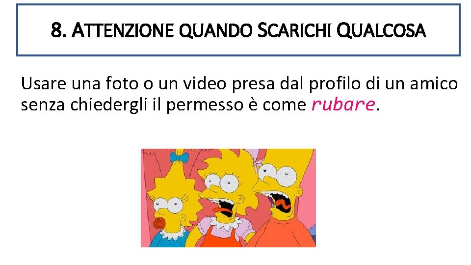 8. ATTENZIONE QUANDO SCARICHI QUALCOSA Usare una foto o un video presa dal profilo