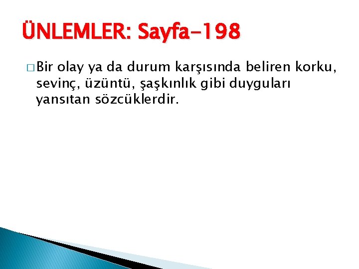 ÜNLEMLER: Sayfa-198 � Bir olay ya da durum karşısında beliren korku, sevinç, üzüntü, şaşkınlık