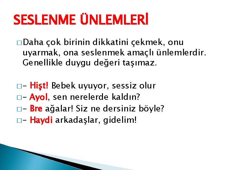 SESLENME ÜNLEMLERİ � Daha çok birinin dikkatini çekmek, onu uyarmak, ona seslenmek amaçlı ünlemlerdir.