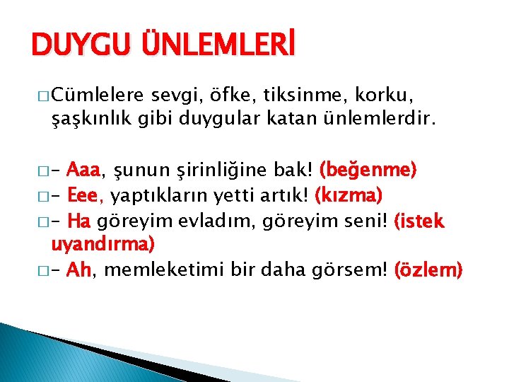 DUYGU ÜNLEMLERİ � Cümlelere sevgi, öfke, tiksinme, korku, şaşkınlık gibi duygular katan ünlemlerdir. �