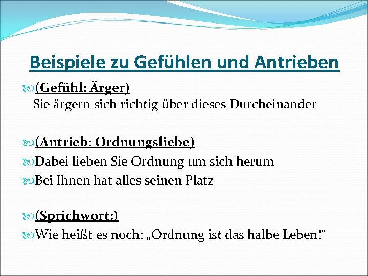 Beispiele zu Gefühlen und Antrieben (Gefühl: Ärger) Sie ärgern sich richtig über dieses Durcheinander