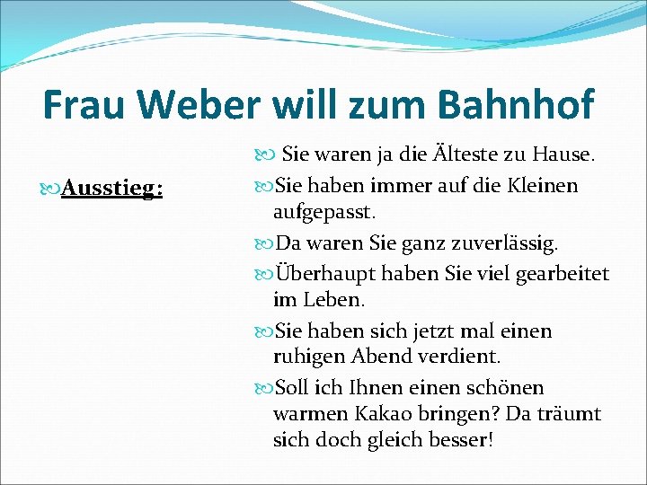 Frau Weber will zum Bahnhof Ausstieg: Sie waren ja die Älteste zu Hause. Sie