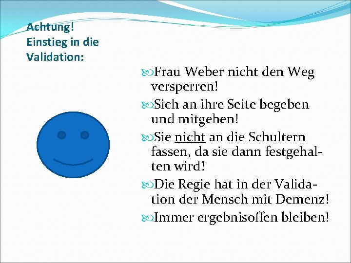 Achtung! Einstieg in die Validation: Frau Weber nicht den Weg versperren! Sich an ihre