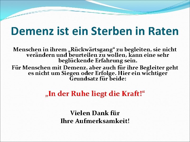 Demenz ist ein Sterben in Raten Menschen in ihrem „Rückwärtsgang“ zu begleiten, sie nicht